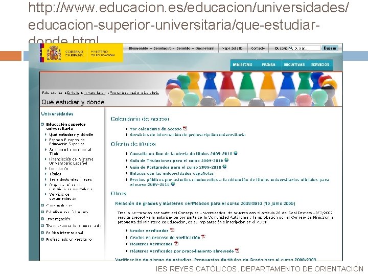 http: //www. educacion. es/educacion/universidades/ educacion-superior-universitaria/que-estudiardonde. html IES REYES CATÓLICOS. DEPARTAMENTO DE ORIENTACIÓN 
