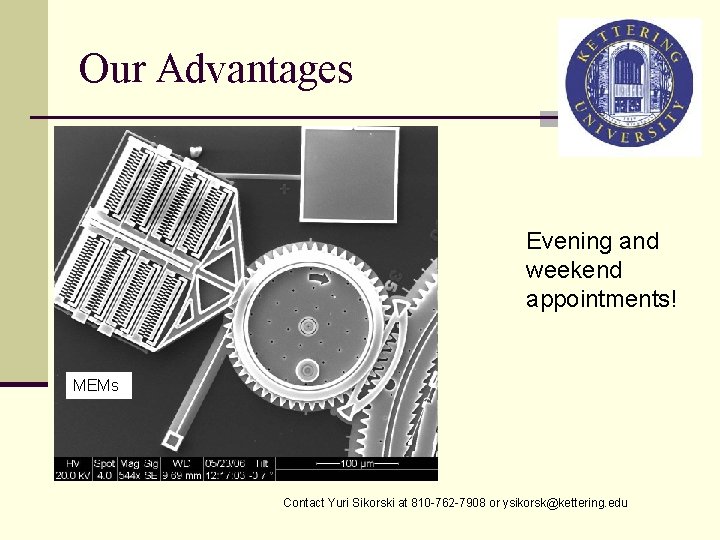 Our Advantages Evening and weekend appointments! MEMs Contact Yuri Sikorski at 810 -762 -7908