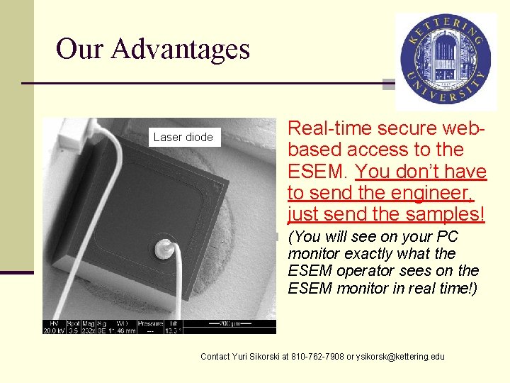 Our Advantages Laser diode Real-time secure webbased access to the ESEM. You don’t have