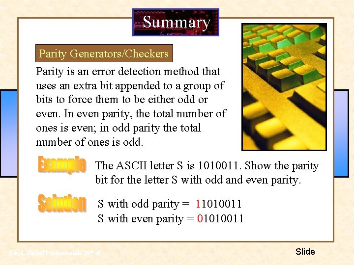 Summary Parity Generators/Checkers Parity is an error detection method that uses an extra bit Summary Parity Generators/Checkers Parity is an error detection method that uses an extra bit
