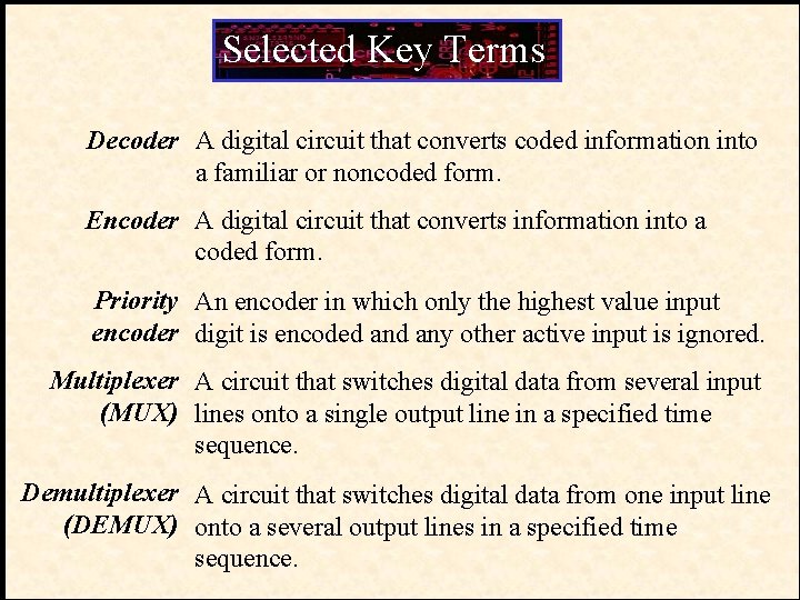 Selected Key Terms Decoder A digital circuit that converts coded information into a familiar Selected Key Terms Decoder A digital circuit that converts coded information into a familiar