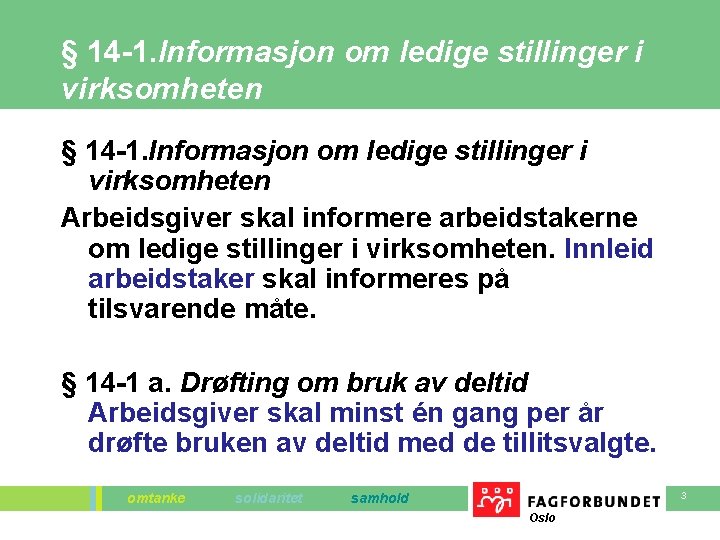 § 14 -1. Informasjon om ledige stillinger i virksomheten Arbeidsgiver skal informere arbeidstakerne om