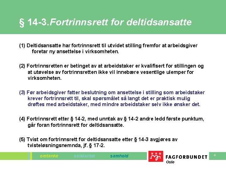 § 14 -3. Fortrinnsrett for deltidsansatte (1) Deltidsansatte har fortrinnsrett til utvidet stilling fremfor § 14 -3. Fortrinnsrett for deltidsansatte (1) Deltidsansatte har fortrinnsrett til utvidet stilling fremfor