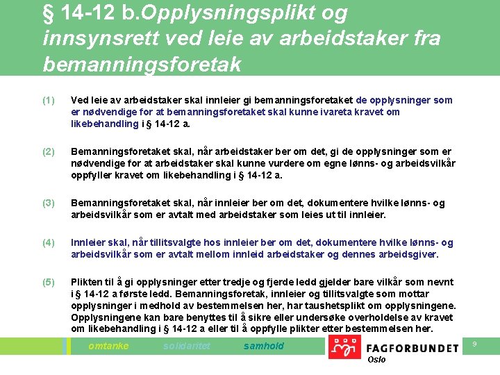 § 14 -12 b. Opplysningsplikt og innsynsrett ved leie av arbeidstaker fra bemanningsforetak (1) § 14 -12 b. Opplysningsplikt og innsynsrett ved leie av arbeidstaker fra bemanningsforetak (1)