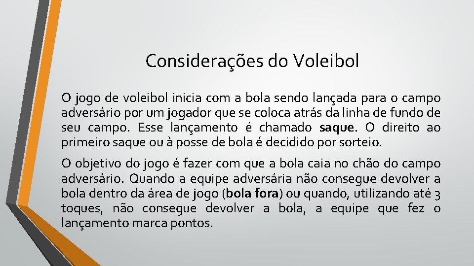 Considerações do Voleibol O jogo de voleibol inicia com a bola sendo lançada para