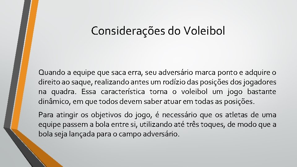 Considerações do Voleibol Quando a equipe que saca erra, seu adversário marca ponto e