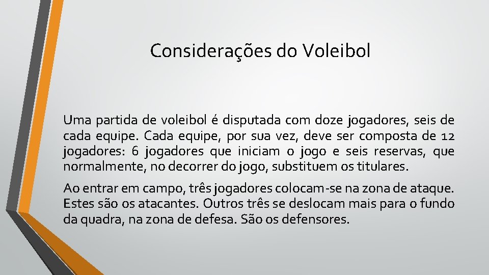 Considerações do Voleibol Uma partida de voleibol é disputada com doze jogadores, seis de