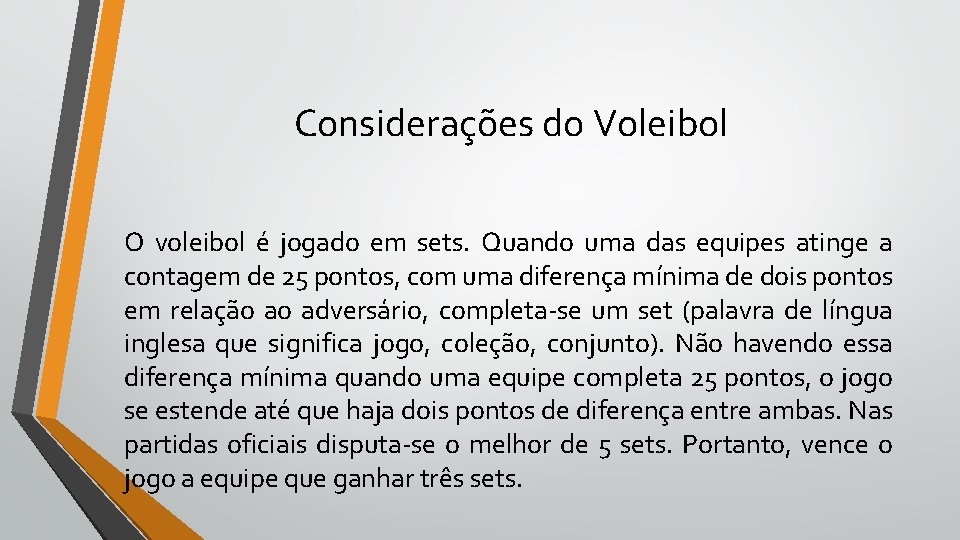 Considerações do Voleibol O voleibol é jogado em sets. Quando uma das equipes atinge