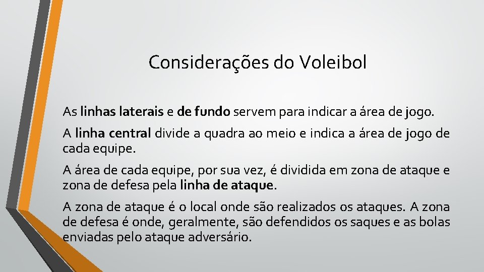 Considerações do Voleibol As linhas laterais e de fundo servem para indicar a área