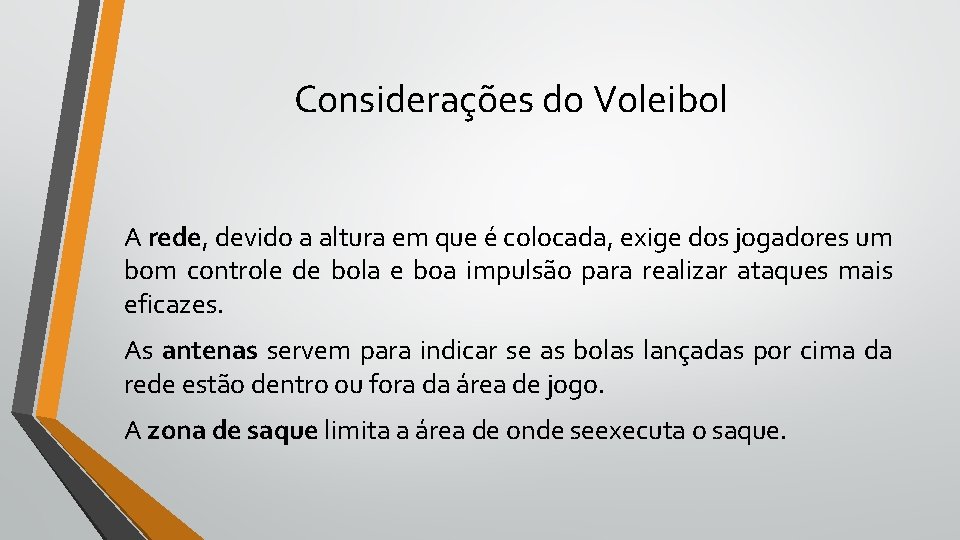 Considerações do Voleibol A rede, devido a altura em que é colocada, exige dos