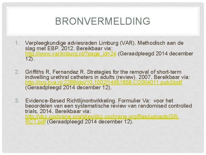 BRONVERMELDING 1. Verpleegkundige adviesraden Limburg (VAR). Methodisch aan de slag met EBP. 2012. Bereikbaar