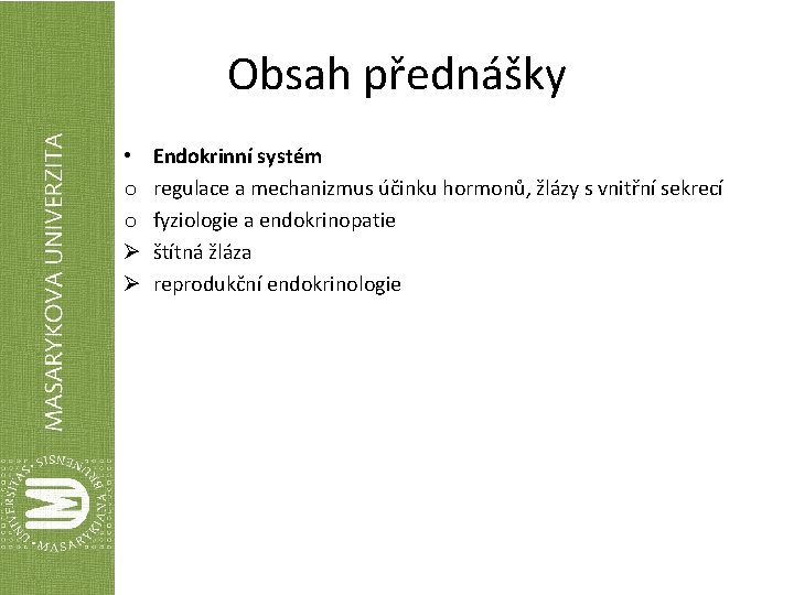 Obsah přednášky • o o Ø Ø Endokrinní systém regulace a mechanizmus účinku hormonů,