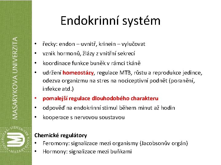 Endokrinní systém • řecky: endon – uvnitř, krinein – vylučovat • vznik hormonů, žlázy