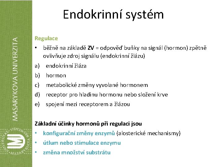 Endokrinní systém Regulace • běžně na základě ZV = odpověď buňky na signál (hormon)