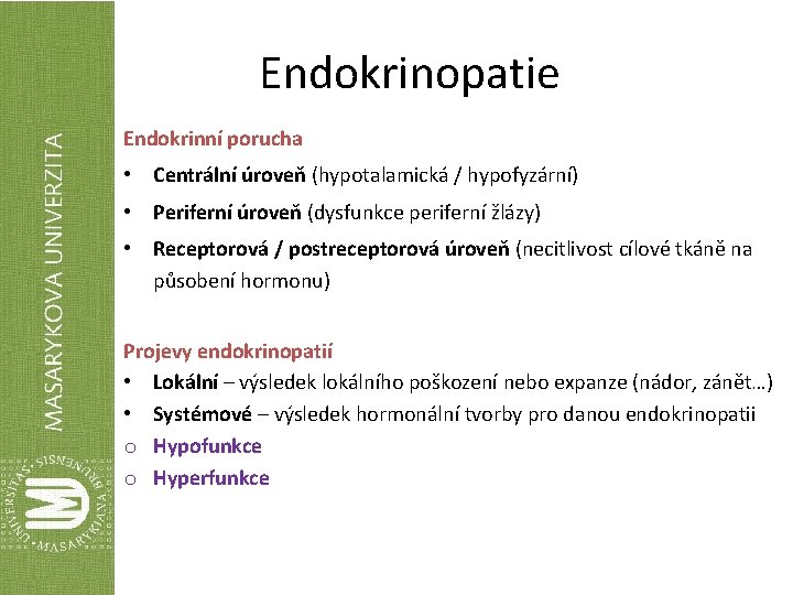 Endokrinopatie Endokrinní porucha • Centrální úroveň (hypotalamická / hypofyzární) • Periferní úroveň (dysfunkce periferní