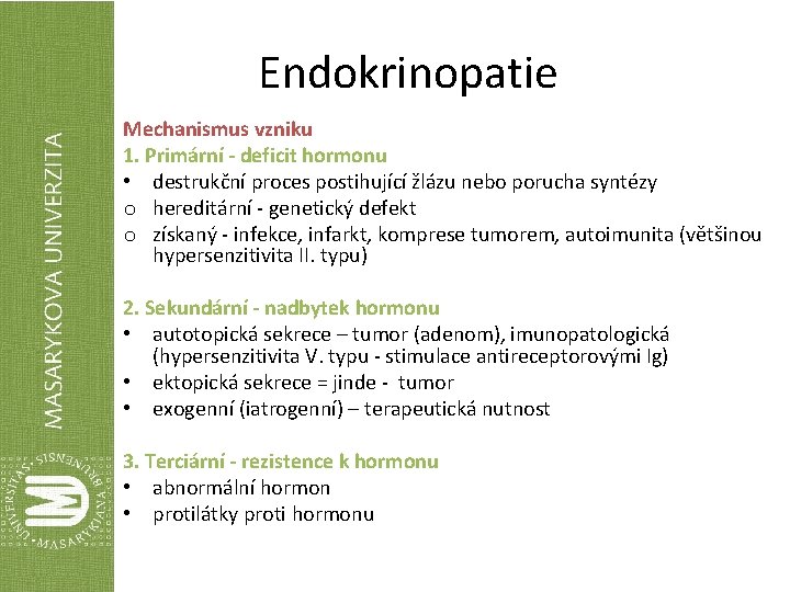 Endokrinopatie Mechanismus vzniku 1. Primární - deficit hormonu • destrukční proces postihující žlázu nebo