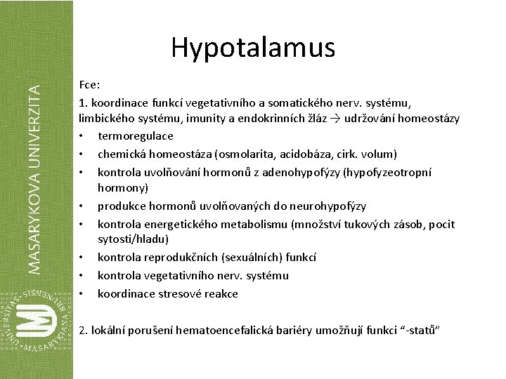 Hypotalamus Fce: 1. koordinace funkcí vegetativního a somatického nerv. systému, limbického systému, imunity a