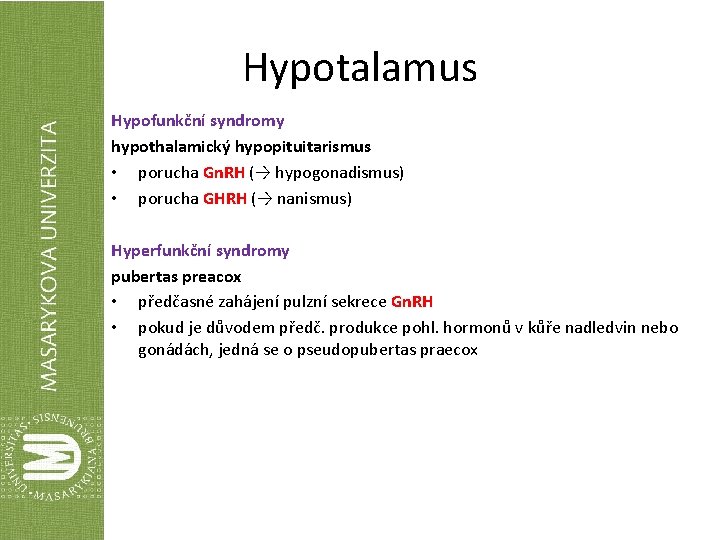 Hypotalamus Hypofunkční syndromy hypothalamický hypopituitarismus • porucha Gn. RH (→ hypogonadismus) • porucha GHRH