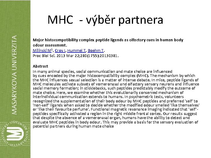 MHC - výběr partnera Major histocompatibility complex peptide ligands as olfactory cues in human