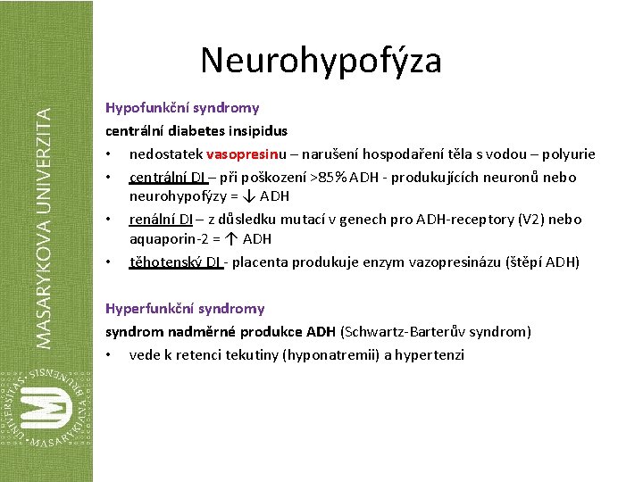 Neurohypofýza Hypofunkční syndromy centrální diabetes insipidus • nedostatek vasopresinu – narušení hospodaření těla s