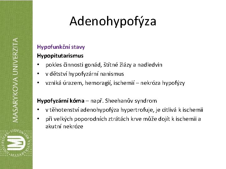 Adenohypofýza Hypofunkční stavy Hypopitutarismus • pokles činnosti gonád, štítné žlázy a nadledvin • v