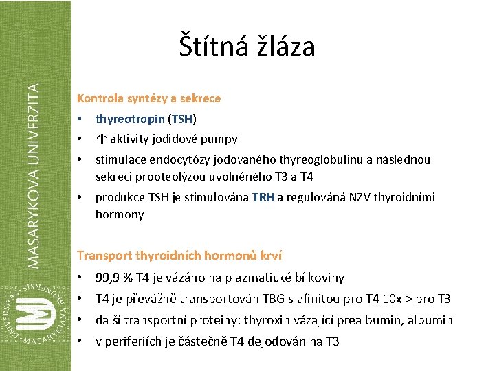 Štítná žláza Kontrola syntézy a sekrece • thyreotropin (TSH) • ↑ aktivity jodidové pumpy