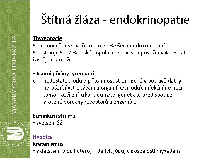 Štítná žláza - endokrinopatie Thyreopatie • onemocnění ŠŽ tvoří kolem 90 % všech endokrinopatií