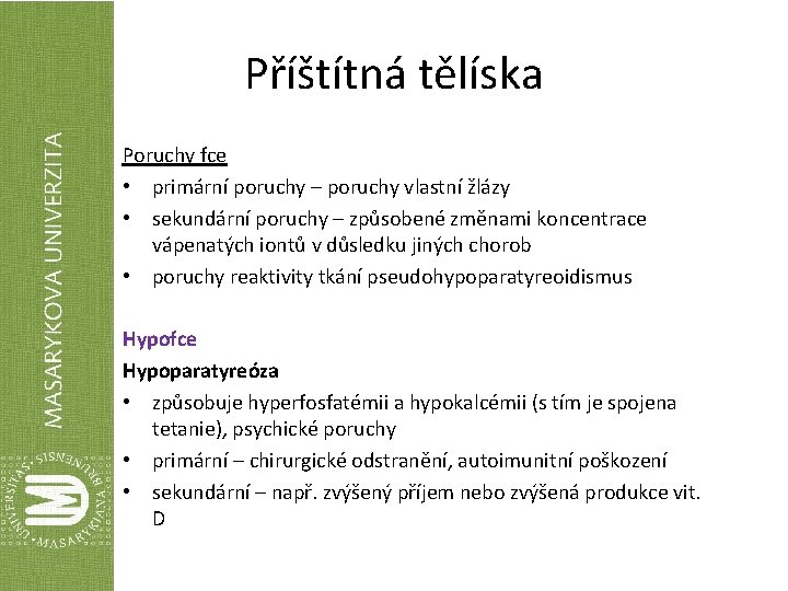 Příštítná tělíska Poruchy fce • primární poruchy – poruchy vlastní žlázy • sekundární poruchy