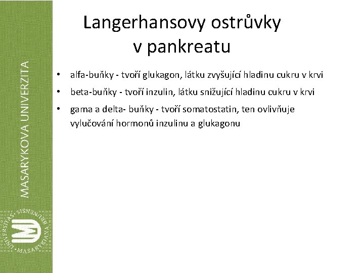 Langerhansovy ostrůvky v pankreatu • alfa-buňky - tvoří glukagon, látku zvyšující hladinu cukru v