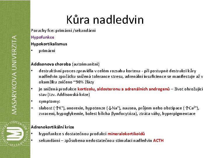 Kůra nadledvin Poruchy fce: primární /sekundární Hypofunkce Hypokortikalismus • primární Addisonova choroba (autoimunitní) •