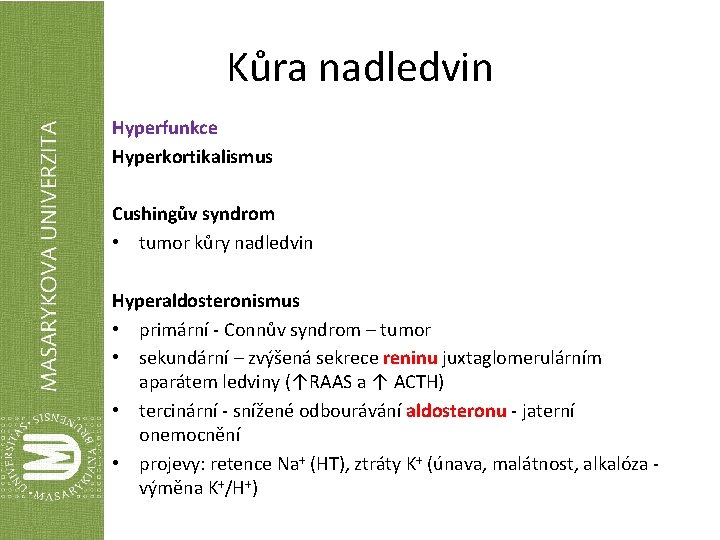 Kůra nadledvin Hyperfunkce Hyperkortikalismus Cushingův syndrom • tumor kůry nadledvin Hyperaldosteronismus • primární -