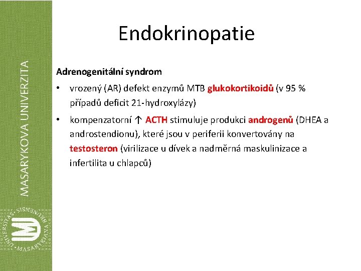 Endokrinopatie Adrenogenitální syndrom • vrozený (AR) defekt enzymů MTB glukokortikoidů (v 95 % případů