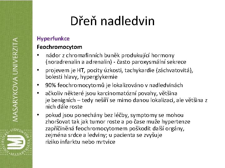 Dřeň nadledvin Hyperfunkce Feochromocytom • nádor z chromafinních buněk produkující hormony (noradrenalin a adrenalin)