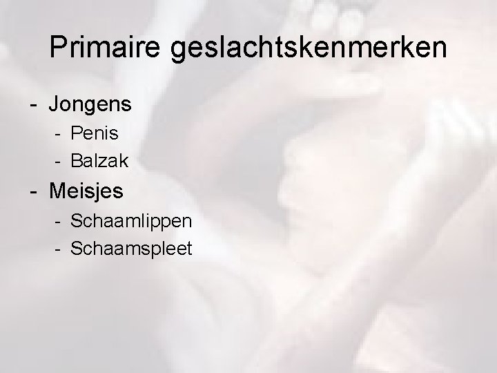 Primaire geslachtskenmerken - Jongens - Penis - Balzak - Meisjes - Schaamlippen - Schaamspleet