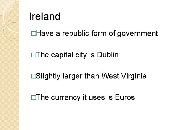 Ireland �Have �The a republic form of government capital city is Dublin �Slightly �The