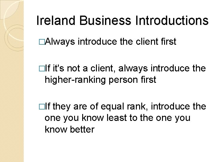 Ireland Business Introductions �Always introduce the client first �If it's not a client, always