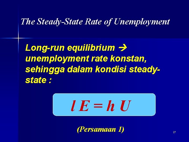 The Steady-State Rate of Unemployment Long-run equilibrium unemployment rate konstan, sehingga dalam kondisi steadystate