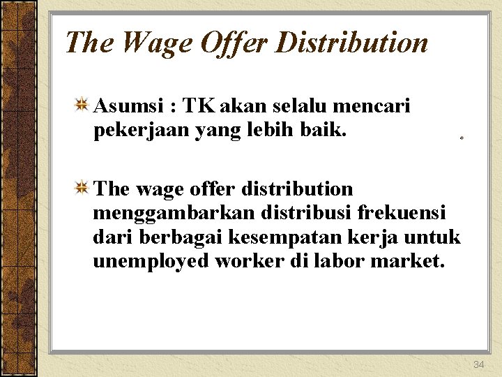 The Wage Offer Distribution Asumsi : TK akan selalu mencari pekerjaan yang lebih baik.