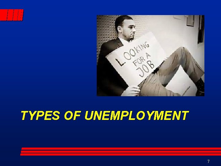 TYPES OF UNEMPLOYMENT 7 