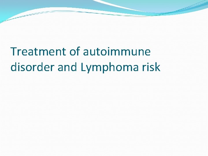 Treatment of autoimmune disorder and Lymphoma risk 