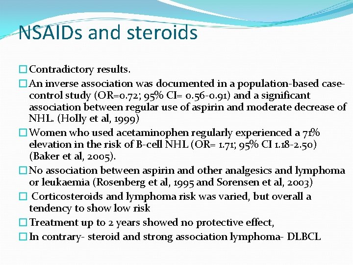 NSAIDs and steroids �Contradictory results. �An inverse association was documented in a population-based casecontrol