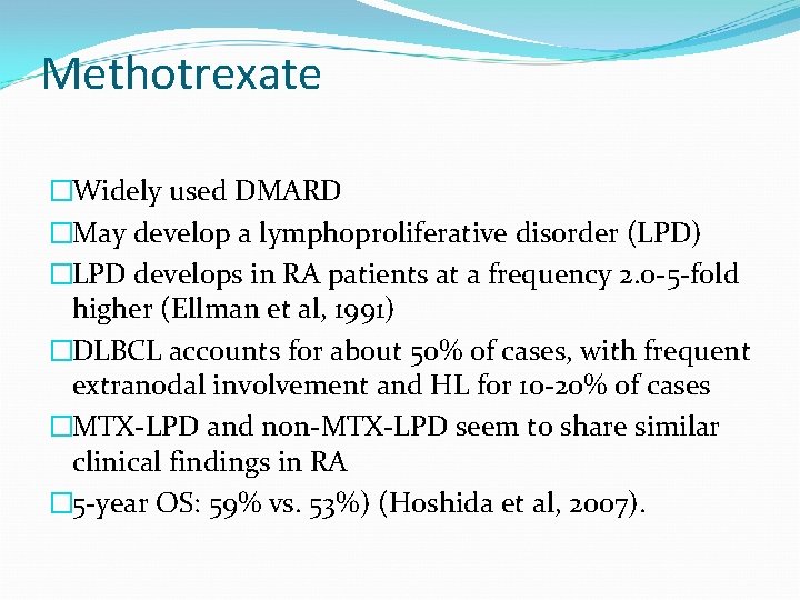 Methotrexate �Widely used DMARD �May develop a lymphoproliferative disorder (LPD) �LPD develops in RA