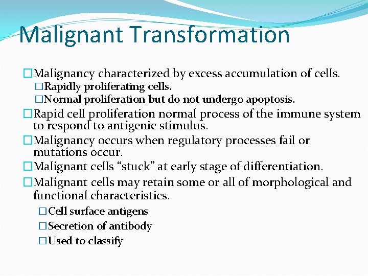 Malignant Transformation �Malignancy characterized by excess accumulation of cells. �Rapidly proliferating cells. �Normal proliferation