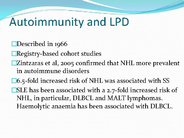Autoimmunity and LPD �Described in 1966 �Registry-based cohort studies �Zintzaras et al, 2005 confirmed