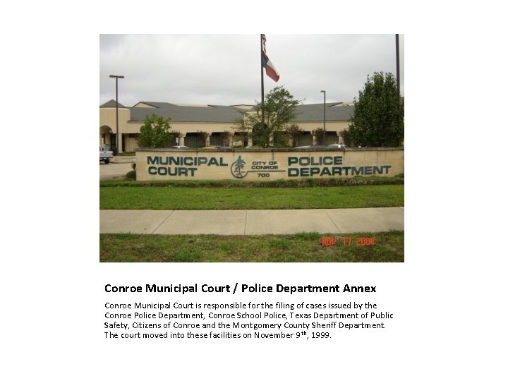 Conroe Municipal Court / Police Department Annex Conroe Municipal Court is responsible for the