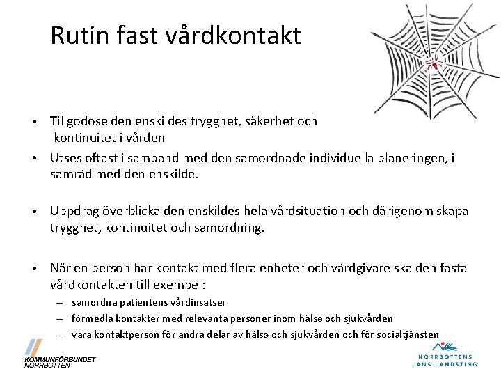 Rutin fast vårdkontakt • Tillgodose den enskildes trygghet, säkerhet och kontinuitet i vården •