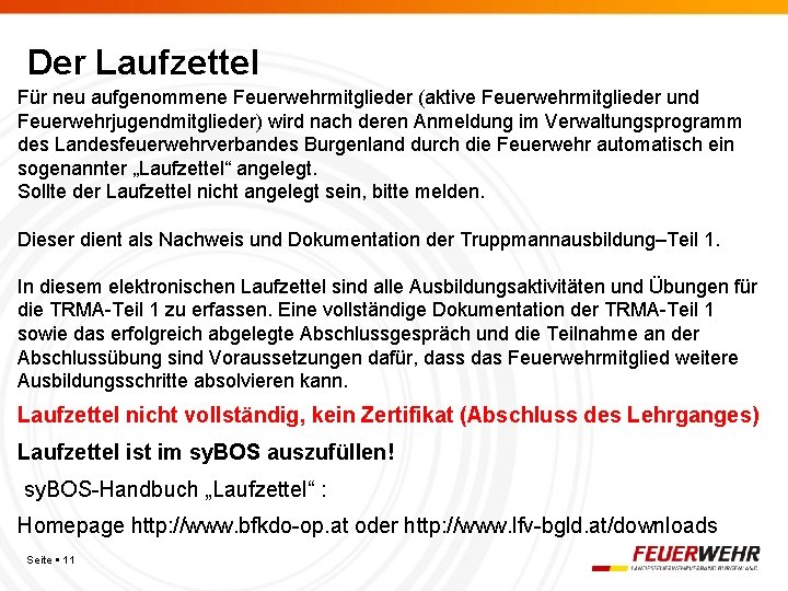 Der Laufzettel Für neu aufgenommene Feuerwehrmitglieder (aktive Feuerwehrmitglieder und Feuerwehrjugendmitglieder) wird nach deren Anmeldung