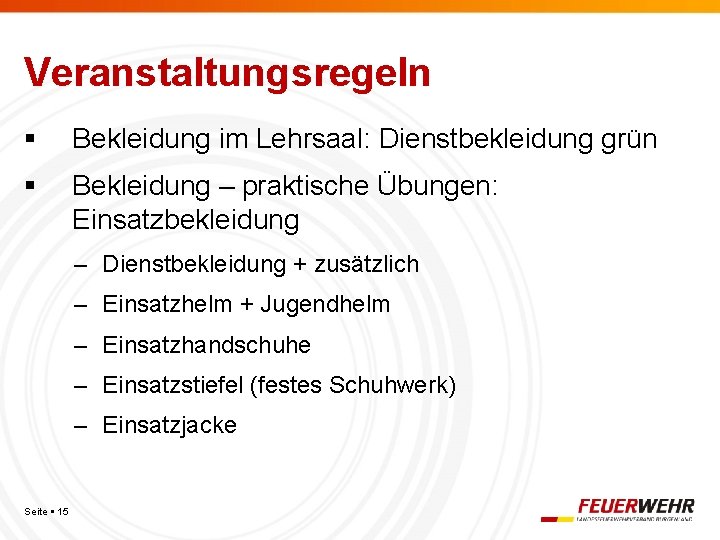 Veranstaltungsregeln Bekleidung im Lehrsaal: Dienstbekleidung grün Bekleidung – praktische Übungen: Einsatzbekleidung – Dienstbekleidung +