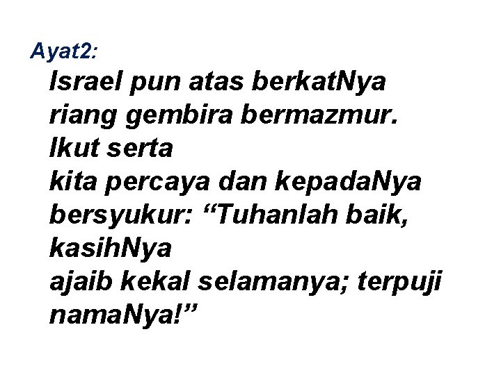 Ayat 2: Israel pun atas berkat. Nya riang gembira bermazmur. Ikut serta kita percaya