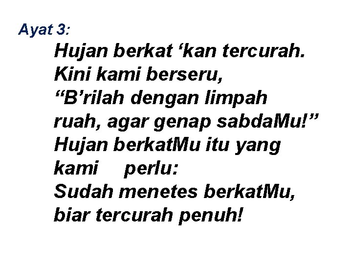 Ayat 3: Hujan berkat ‘kan tercurah. Kini kami berseru, “B’rilah dengan limpah ruah, agar